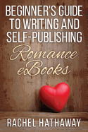 Beginner's Guide to Writing and Self-Publishing Romance eBooks