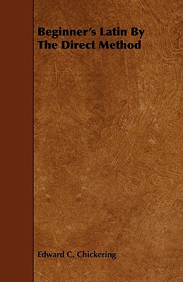 Beginner's Latin By The Direct Method - Chickering, Edward. C.