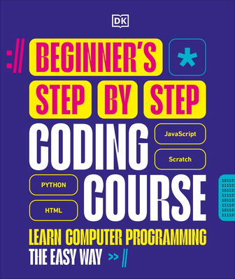 Beginner's Step-By-Step Coding Course: Learn Computer Programming the Easy Way - DK