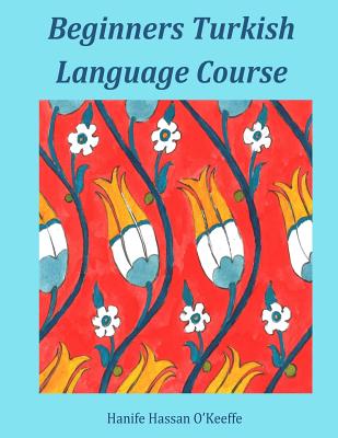 Beginners Turkish Language Course - O'Keeffe, Hanife Hassan