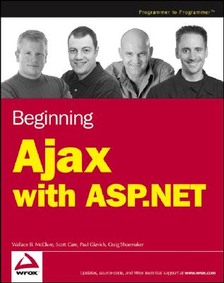 Beginning Ajax with ASP.NET - McClure, Wallace B, and Cate, Scott, and Glavich, Scott