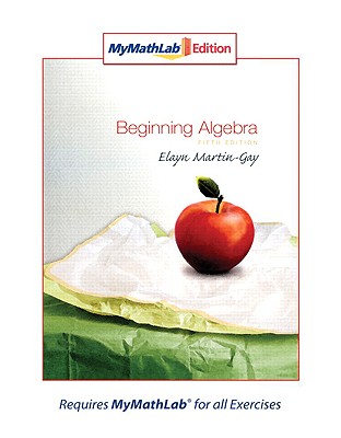 Beginning Algebra, MyMathLab Edition - Martin-Gay, Elayn