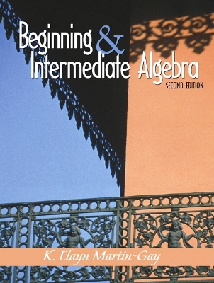 Beginning and Intermediate Algebra - Martin-Gay, Elayn