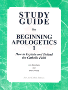 Beginning Apologetics 1: How to Explain and Defend the Catholic Faith