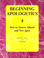 Beginning Apologetics 4: How to Answer Atheists and New Agers