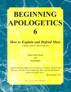 Beginning Apologetics 6: How to Explain and Defend Mary