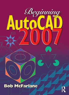 Beginning AutoCAD 2007 - McFarlane, Bob