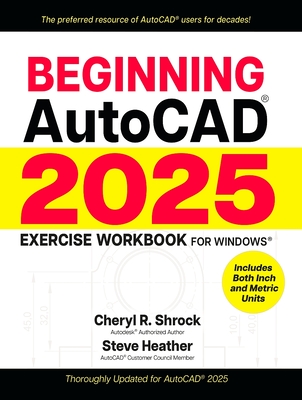 Beginning Autocad(r) 2025 Exercise Workbook: For Windows(r) - Shrock, Cheryl R, and Heather, Steve