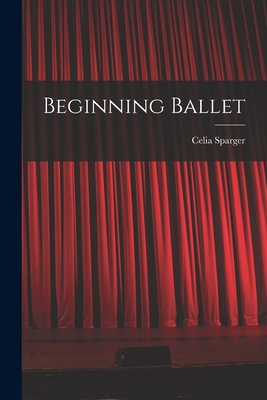 Beginning Ballet - Sparger, Celia