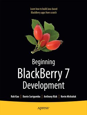Beginning Blackberry 7 Development - Rizk, Anthony, and Michaluk, Kevin, and Kao, Rob