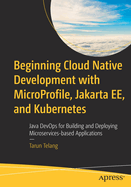 Beginning Cloud Native Development with Microprofile, Jakarta Ee, and Kubernetes: Java Devops for Building and Deploying Microservices-Based Applications