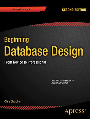 Beginning Database Design: From Novice to Professional - Churcher, Clare