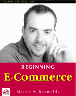Beginning E-Commerce with Visual Basic, ASP, SQL Server 7.0 and MTS - Reynolds, Matthew
