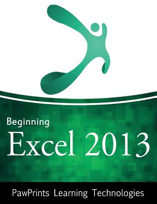 Beginning Excel 2013 - Technologies, Pawprints Learning