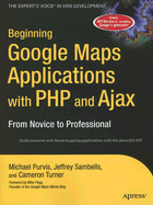 Beginning Google Maps Applications with PHP and Ajax: From Novice to Professional