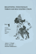 Beginning Indonesian Through Self-Instruction, Book 1: Preface, Instructions, Key, Glossary, Index