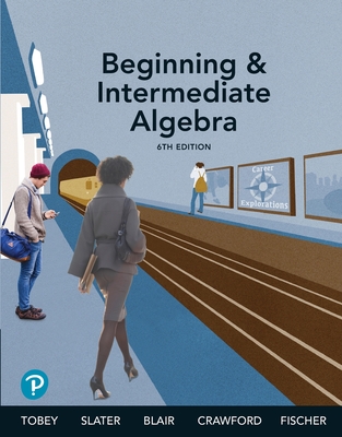 Beginning & Intermediate Algebra - Tobey, John, and Slater, Jeffrey, and Blair, Jamie