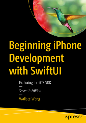 Beginning iPhone Development with Swiftui: Exploring the IOS SDK - Wang, Wallace