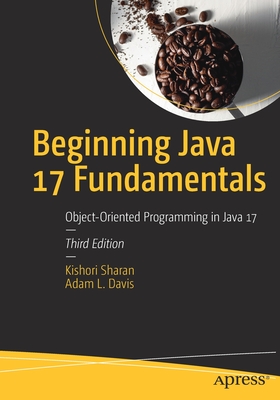 Beginning Java 17 Fundamentals: Object-Oriented Programming in Java 17 - Sharan, Kishori, and Davis, Adam L.