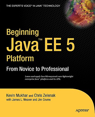Beginning Java Ee 5: From Novice to Professional - Mukhar, Kevin, and Weaver, James, and Crume, James