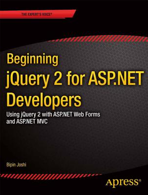 Beginning jQuery 2 for ASP.NET Developers: Using jQuery 2 with ASP.NET Web Forms and ASP.NET MVC - Joshi, Bipin