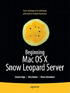 Beginning Mac OS X Snow Leopard Server: From Solo Install to Enterprise Integration