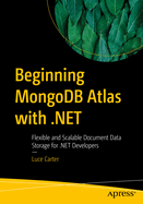 Beginning MongoDB Atlas with .NET: Flexible and Scalable Document Data Storage for .NET Developers
