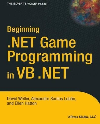 Beginning .Net Game Programming in VB .Net - Weller, David (Editor), and Santos Lobao, Alexandre (Editor), and Hatton, Ellen (Editor)