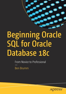 Beginning Oracle SQL for Oracle Database 18c: From Novice to Professional - Brumm, Ben