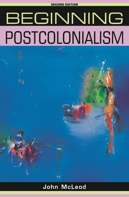 Beginning Postcolonialism: Second Edition - McLeod, John