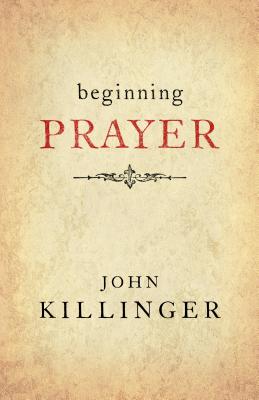 Beginning Prayer - Killinger, John