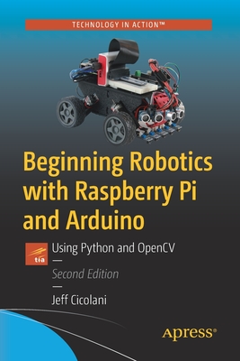 Beginning Robotics with Raspberry Pi and Arduino: Using Python and Opencv - Cicolani, Jeff