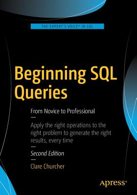 Beginning SQL Queries: From Novice to Professional - Churcher, Clare