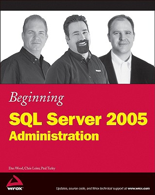 Beginning SQL Server 2005 Administration - Wood, Dan, and Leiter, Chris, and Turley, Paul