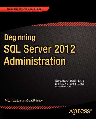Beginning SQL Server 2012 Administration - Walters, Robert, and Fritchey, Grant