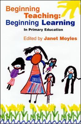 Beginning Teaching: Beginning Learning - Moyles, Janet R