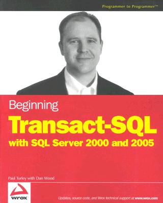 Beginning Transact-SQL with SQL Server 2000 and 2005 - Turley, Paul, and Wood, Dan