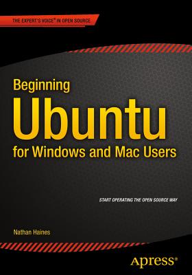 Beginning Ubuntu for Windows and Mac Users - Haines, Nathan