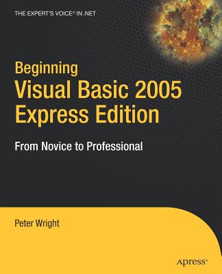 Beginning Visual Basic 2005 Express Edition: From Novice to Professional - Wright, Heather