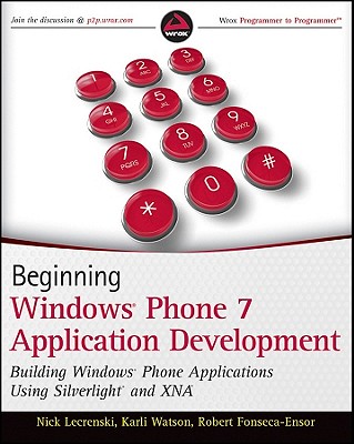 Beginning Windows Phone 7 Application Development: Building Windows Phone Applications Using Silverlight and XNA - Lecrenski, Nick, and Watson, Karli, and Fonseca-Ensor, Robert