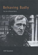 Behaving Badly: The Life of Richard Harris