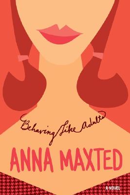 Behaving Like Adults - Maxted, Anna