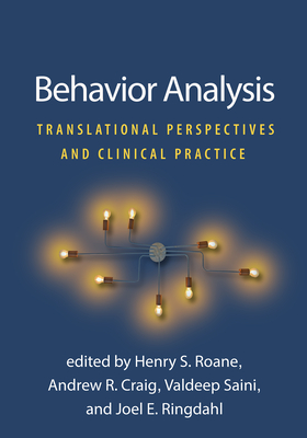 Behavior Analysis: Translational Perspectives and Clinical Practice - RoAne, Henry S, PhD (Editor), and Craig, Andrew R, PhD (Editor), and Saini, Valdeep (Editor)
