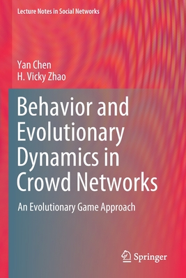 Behavior and Evolutionary Dynamics in Crowd Networks: An Evolutionary Game Approach - Chen, Yan, and Zhao, H Vicky
