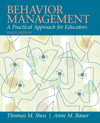 Behavior Management: A Practical Approach for Educators - Shea, Thomas, and Bauer, Anne