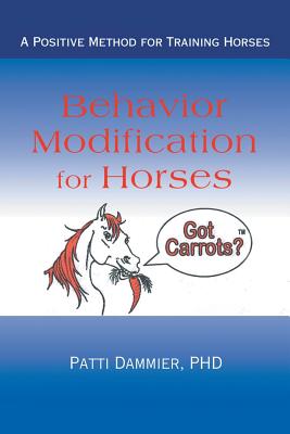 Behavior Modification for Horses: A Positive Method for Training Horses - Dammier, Patti