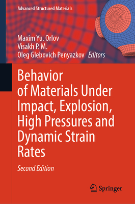 Behavior of Materials Under Impact, Explosion, High Pressures and Dynamic Strain Rates - Orlov, Maxim Yu. (Editor), and Visakh P. M. (Editor), and Penyazkov, Oleg Glebovich (Editor)