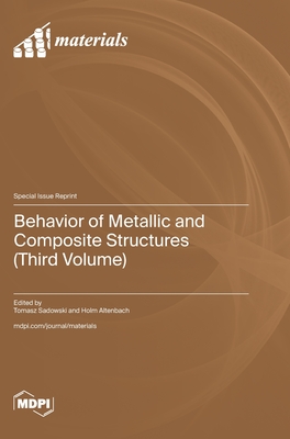Behavior of Metallic and Composite Structures (Third Volume) - Sadowski, Tomasz (Guest editor), and Altenbach, Holm (Guest editor)