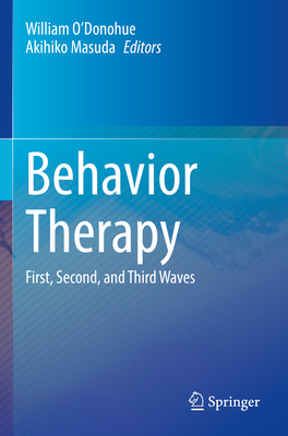 Behavior Therapy: First, Second, and Third Waves - O'Donohue, William (Editor), and Masuda, Akihiko (Editor)