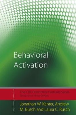 Behavioral Activation: Distinctive Features - Kanter, Jonathan W, and Busch, Andrew M, and Rusch, Laura C